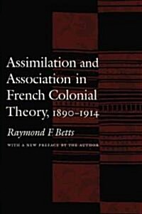 Assimilation and Association in French Colonial Theory, 1890-1914 (Paperback)