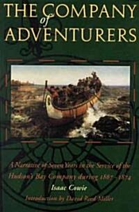 The Company of Adventurers: A Narrative of Seven Years in the Service of the Hudsons Bay Company During 1867-1874 (Paperback)