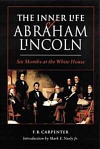 The Inner Life of Abraham Lincoln: Six Months at the White House (Paperback)