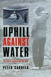 Uphill Against Water: The Great Dakota Water War (Paperback)