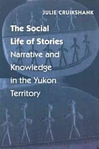 The Social Life of Stories: Narrative and Knowledge in the Yukon Territory (Paperback)