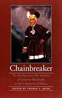 Chainbreaker: The Revolutionary War Memoirs of Governor Blacksnake as Told to Benjamin Williams (Paperback)