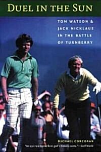 Duel in the Sun: Tom Watson and Jack Nicklaus in the Battle of Turnberry (Paperback)