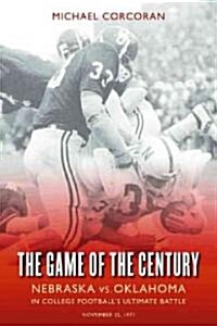 The Game of the Century: Nebraska Vs. Oklahoma in College Footballs Ultimate Battle (Paperback)