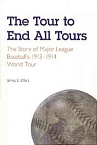 The Tour to End All Tours: The Story of Major League Baseballs 1913-1914 World Tour (Paperback)