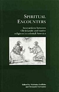 Spiritual Encounters: Interactions Between Christianity and Native Religions in Colonial America (Paperback)