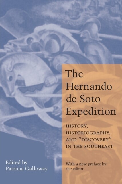 The Hernando de Soto Expedition: History, Historiography, and Discovery in the Southeast (Paperback)