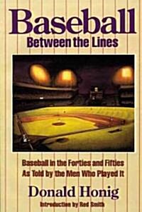 Baseball Between the Lines: Baseball in the Forties and Fifties as Told by the Men Who Played It (Paperback)