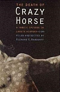 The Death of Crazy Horse: A Tragic Episode in Lakota History (Paperback)