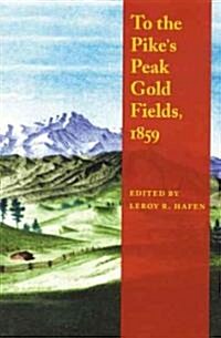 To the Pikes Peak Gold Fields, 1859 (Paperback)