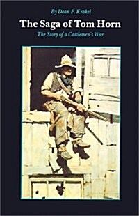 [중고] The Saga of Tom Horn: The Story of a Cattlemens War: With Personal Narratives, Newspaper Accounts, and Official Documents and Testimonies (Paperback)