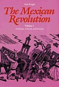 The Mexican Revolution: Porfirians, Liberals and Peasants (Paperback)