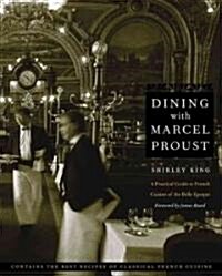 Dining with Marcel Proust: A Practical Guide to French Cuisine of the Belle Epoque (Paperback)