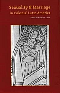 Sexuality and Marriage in Colonial Latin America (Paperback)