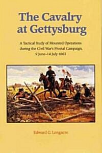 The Cavalry at Gettysburg: A Tactical Study of Mounted Operations During the Civil Wars Pivotal Campaign, 9 June-14 July 1863 (Paperback)