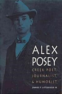 Alex Posey: Creek Poet, Journalist, and Humorist (Paperback)