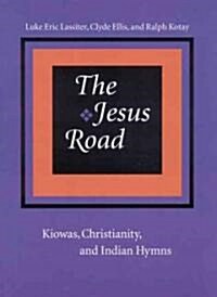 The Jesus Road: Kiowas, Christianity, and Indian Hymns [With CD] (Paperback)