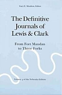 The Definitive Journals of Lewis and Clark, Vol 4: From Fort Mandan to Three Forks (Paperback)