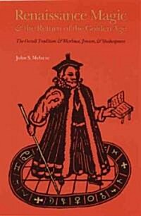 Renaissance Magic and the Return of the Golden Age: The Occult Tradition and Marlowe, Jonson, and Shakespeare (Paperback, Revised)