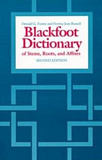 The Blackfoot Dictionary of Stems, Roots, and Affixes (Paperback, 2)
