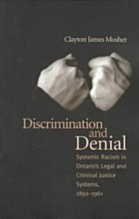 Discrimination and Denial: Systemic Racism in Ontarios Legal and Criminal Justice System, 1892-1961 (Paperback, 2)