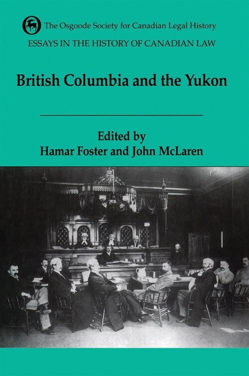 Essays in the History of Canadian Law, Volume VI: British Columbia and the Yukon (Paperback, 2)