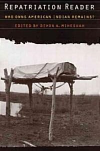 Repatriation Reader: Who Owns American Indian Remains? (Paperback)