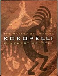 Kokopelli: The Making of an Icon (Paperback)