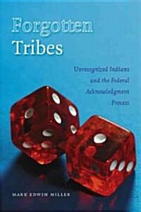 Forgotten Tribes: Unrecognized Indians and the Federal Acknowledgment Process (Paperback)