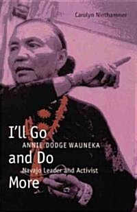 Ill Go and Do More: Annie Dodge Wauneka, Navajo Leader and Activist (Paperback)