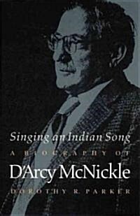 Singing an Indian Song: A Biography of DArcy McNickle (Paperback)