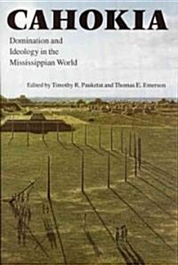 Cahokia: Domination and Ideology in the Mississippian World (Paperback, Revised)