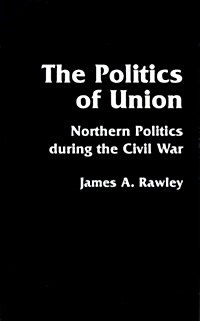 The Politics of Union: Northern Politics During the Civil War (Paperback)