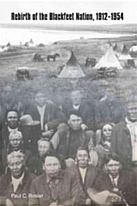 Rebirth of the Blackfeet Nation, 1912-1954 (Paperback)