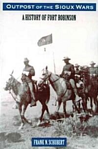 Outpost of the Sioux Wars: A History of Fort Robinson (Paperback)