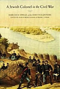 A Jewish Colonel in the Civil War: Marcus M. Spiegel of the Ohio Volunteers (Paperback)