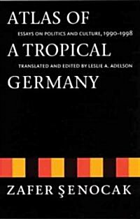 Atlas of a Tropical Germany: Essays on Politics and Culture, 1990-1998 (Paperback)