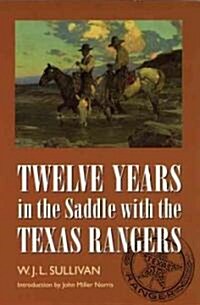 Twelve Years in the Saddle with the Texas Rangers (Paperback, Revised)