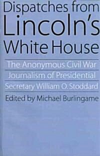 Dispatches from Lincolns White House (Paperback)