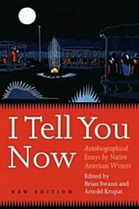 I Tell You Now (Second Edition): Autobiographical Essays by Native American Writers (Paperback, 2)