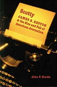 Scotty: James B. Reston and the Rise and Fall of American Journalism (Paperback)