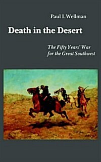 Death in the Desert: The Fifty Years War for the Great Southwest (Paperback, Revised)