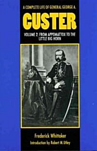 A Complete Life of General George A. Custer, Volume 2: From Appomattox to the Little Big Horn (Paperback)