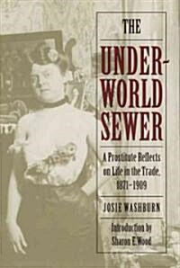 The Underworld Sewer: A Prostitute Reflects on Life in the Trade, 1871-1909 (Paperback)