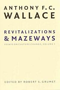Revitalizations and Mazeways: Essays on Culture Change, Volume 1 (Paperback)