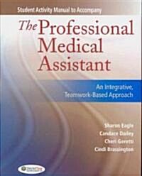 Student Activity Manual for the Professional Medical Assistant: An Integrative, Teamwork-Based Approach (Paperback)