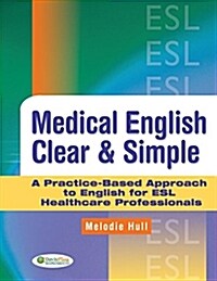 Medical English Clear & Simple: A Practice-Based Approach to English for ESL Healthcare Professionals (Paperback)