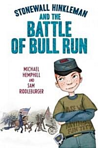 Stonewall Hinkleman and the Battle of Bull Run (Hardcover)