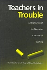 Teachers in Trouble: An Exploration of the Normative Character of Teaching (Paperback, 2)