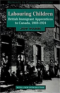 Labouring Children: British Immigrant Apprentices to Canada, 1869-1924 (Paperback)